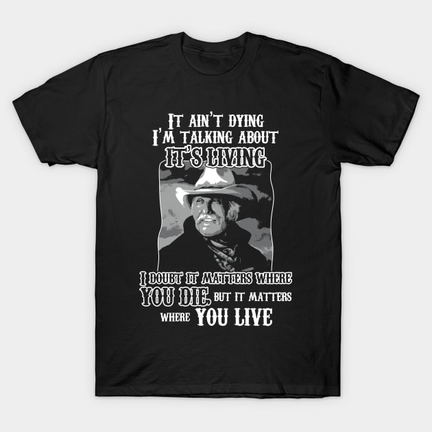 Lonesome dove: Where you live T-Shirt by AwesomeTshirts